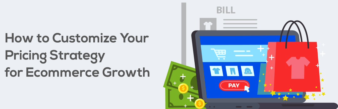 How to Customize Your Pricing Strategy for Ecommerce Growth