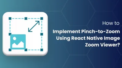 How to Implement Pinch-to-Zoom Using React Native Image Zoom Viewer