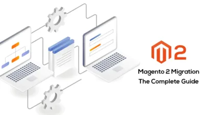 Magento 2 Migration – The Complete Guide