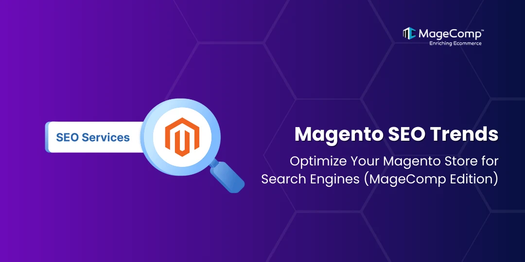 Magento SEO Trends Optimize Your Magento Store for Search Engines in 2025 (MageComp Edition)