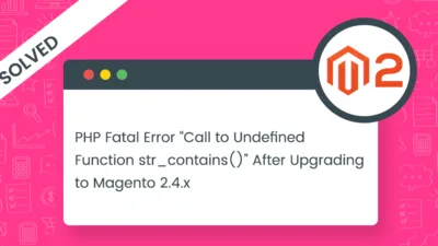 PHP Fatal Error Call to Undefined Function strcontains After Upgrading to Magento 24x Solved