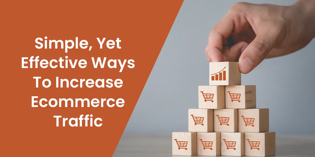Simple, Yet Effective Ways To Increase Ecommerce Traffic